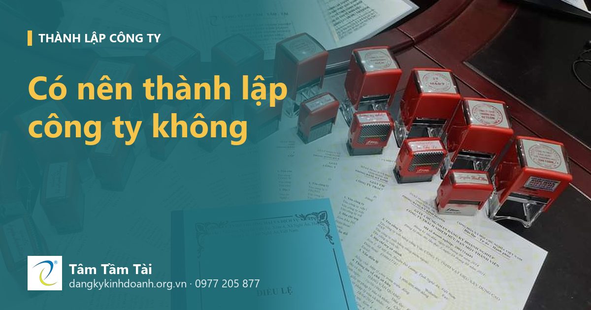 Có nên thành lập công ty không: 6 câu tự hỏi trước khi làm