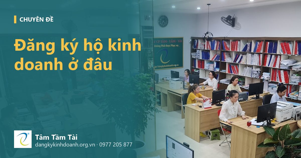 Đăng ký hộ kinh doanh ở đâu, cần gì và bao lâu có giấy chứng nhận