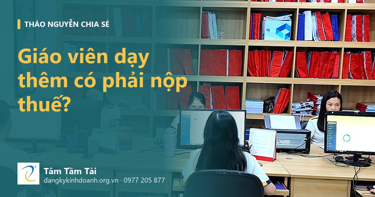 Giáo viên dạy thêm có phải nộp thuế không, nộp những loại nào