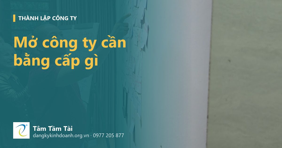 Mở công ty cần bằng cấp gì, ngành nào bắt buộc chứng chỉ hành nghề