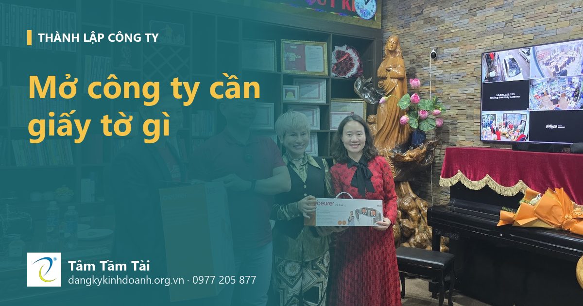 Mở công ty cần giấy tờ gì: danh sách theo từng loại hình doanh nghiệp