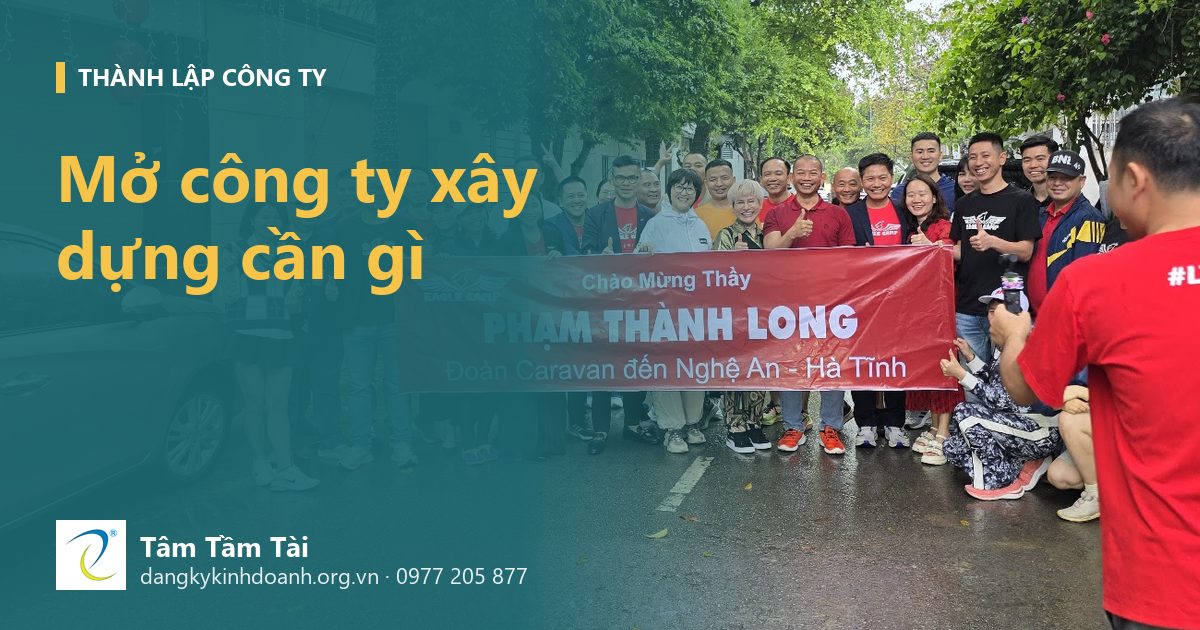 Mở công ty xây dựng cần gì ngoài giấy phép kinh doanh