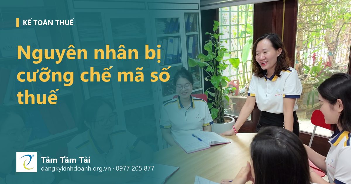 Nguyên nhân bị cưỡng chế mã số thuế: những lý do thường gặp và cách phòng từ đầu