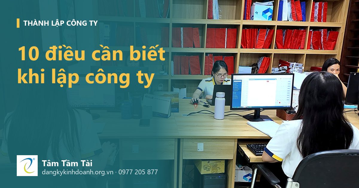 Những điều cần biết khi thành lập công ty: 10 việc mình luôn dặn khách trước khi ký hồ sơ