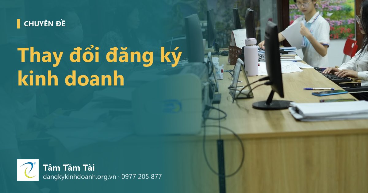 Thay đổi đăng ký kinh doanh: các trường hợp phải làm, hồ sơ và thời hạn 10 ngày