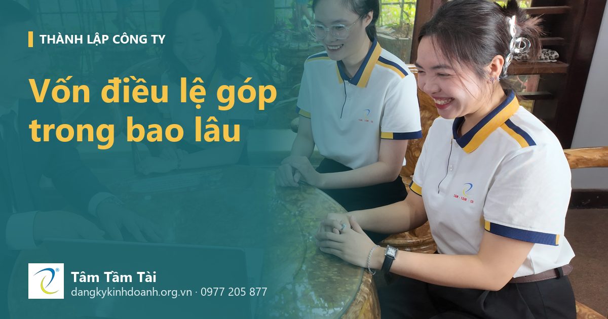 Vốn điều lệ góp trong bao lâu, và nếu không góp đủ thì sao
